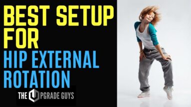 Best Setup for Hip External Rotation | The Upgrade Guys