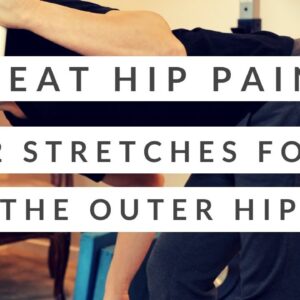How I beat my hip pain + two stretches for the outer hip muscles (IT band , TFL, and glutes)