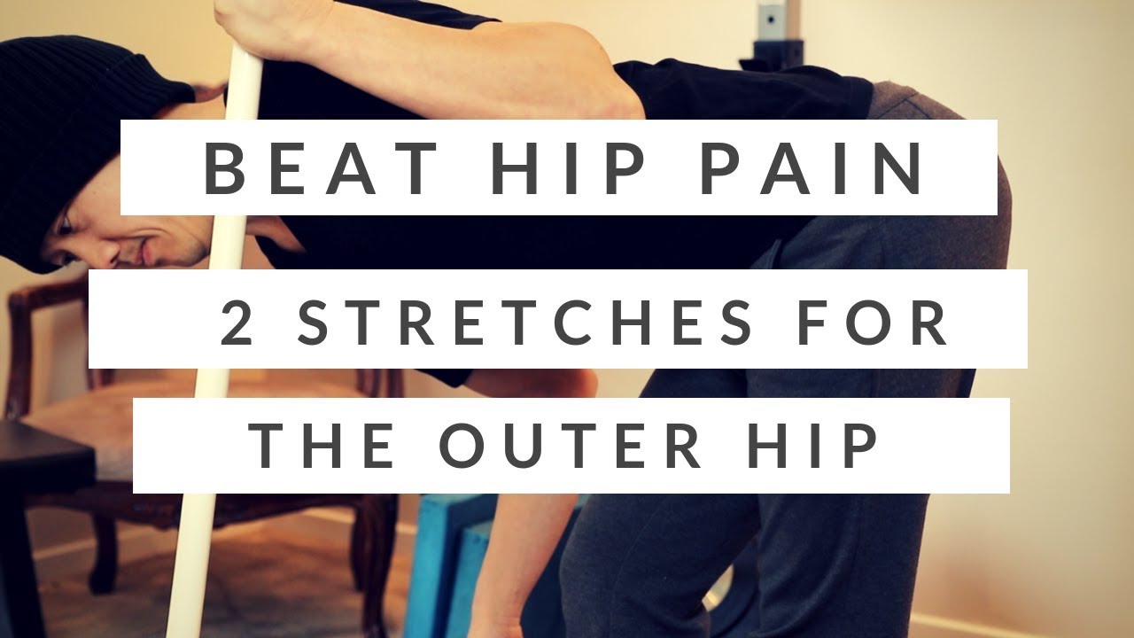 How I Beat My Hip Pain + Two Stretches For The Outer Hip Muscles (it 